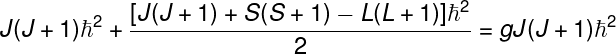 \dpi{120} \fn_phv \large J(J+1)\hbar^{2}+\frac{[J(J+1)+S(S+1)-L(L+1)]\hbar^{2}}{2}=gJ(J+1)\hbar^{2}